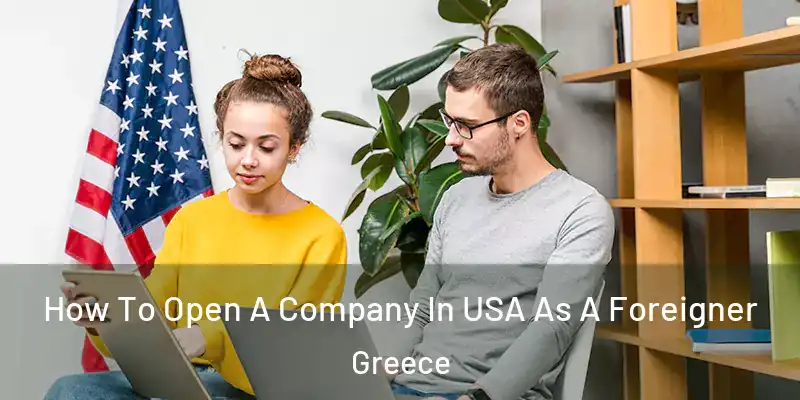  How To Open A Company In USA As A Foreigner Greece